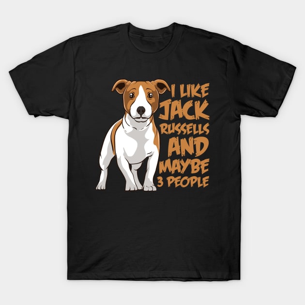 I Like Jack Russell Dogs And Maybe 3 People Jack Russell T-Shirt by EQDesigns